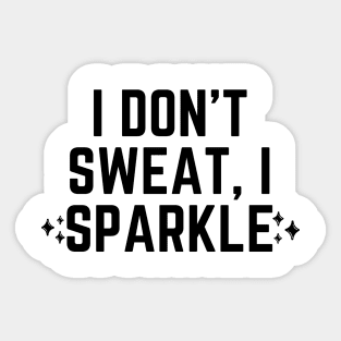 I don't sweat, I sparkle Sticker